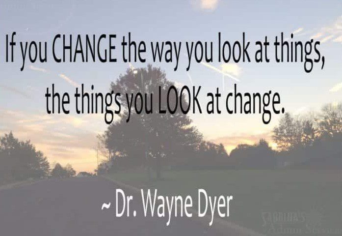 Change the Way You Look at Things Change the Way You Look at Things