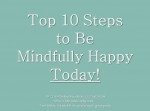 Top 10 Steps to be Mindfully Happy Today!