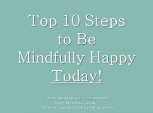 Top 10 Steps to be Mindfully Happy Today!