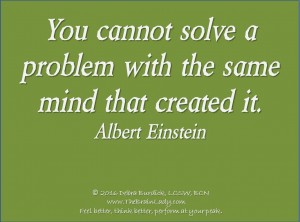 You cannot solve a problem with the same mind - snip