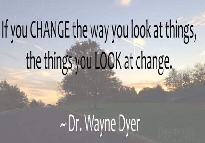 Change the Way You Look at Things Change the Way You Look at Things